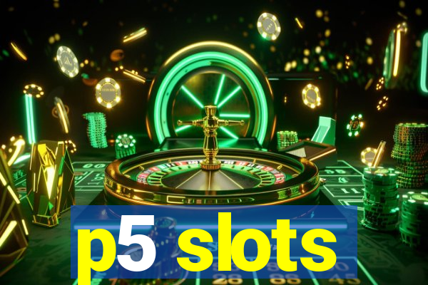 p5 slots